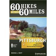 60 Hikes Within 60 Miles: Pittsburgh Including Allegheny and Surrounding Counties