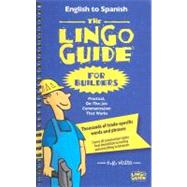 The Lingo Guide for Builders/La Lingo Guide Para Constructores: Practical, On-The-Job Communication That Works/Herramientas Practicas de Comunicacion