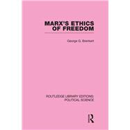 Marx's Ethics of Freedom (Routledge Library Editions: Political Science Volume 49)