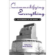 Commodifying Everything: Relationships of the Market