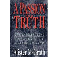 A Passion for Truth: The Intellectual Coherence of Evangelicalism