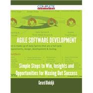 Agile Software Development: Simple Steps to Win, Insights and Opportunities for Maxing Out Success