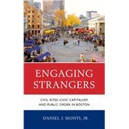 Engaging Strangers Civil Rites, Civic Capitalism, and Public Order in Boston