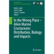 In the Wrong Place - Alien Marine Crustaceans: Distribution, Biology and Impacts