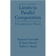 Limits to Parallel Computation P-Completeness Theory