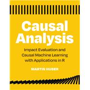 Causal Analysis Impact Evaluation and Causal Machine Learning with Applications in R