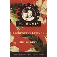 Las Mamis / Moms: Escritores latinos recuerdan a sus madres / Latin Authors Remember their Mothers