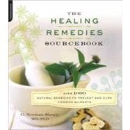 The Healing Remedies Sourcebook Over 1000 Natural Remedies to Prevent and Cure Common Ailments