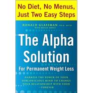 Alpha Solution for Permanent Weight Loss : Harness the Power of Your Subconscious Mind to Change Your Relationship with Food--Forever