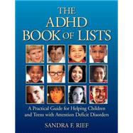 The ADHD Book of Lists A Practical Guide for Helping Children and Teens with Attention Deficit Disorders