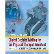 Clinical Decision Making for the Physical Therapy Assistant: Across the Continuum of Care