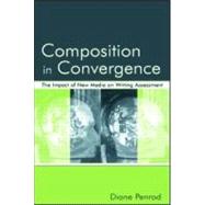 Composition in Convergence: The Impact of New Media on Writing Assessment