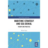 Maritime Strategy and Sea Denial: Theory and Practice