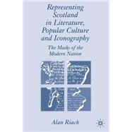 Representing Scotland in Literature, Popular Culture and Iconography The Masks of the Modern Nation