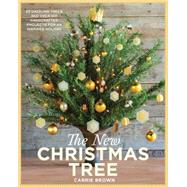 The New Christmas Tree 24 Dazzling Trees and Over 100 Handcrafted Projects for an Inspired Holiday