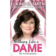 Nothing Like A Dame My Autobiography