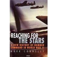 Reaching for the Stars A New History of Bomber Command in World War II