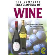 Complete Encyclopedia Of Wine: Descriptions of well known and less known wines from around the world