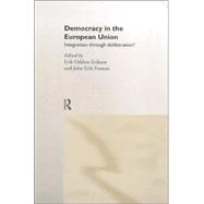 Democracy in the European Union: Integration Through Deliberation?