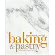 Baking and Pastry : Mastering the Art and Craft