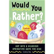 Would You Rather? Easter Edition Hop into a Hilarious Springtime Game for Kids (Easter Book for Kids)