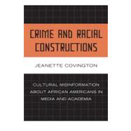 Crime and Racial Constructions Cultural Misinformation about African Americans in Media and Academia