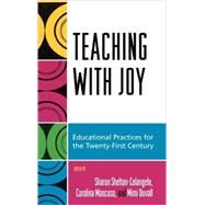 Teaching with Joy Educational Practices for the Twenty-First Century