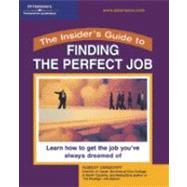Insider's Guide to Finding the Perfect Job : Essential Advice for Enterprising Job Seekers