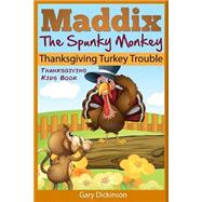 Maddix the Spunky Monkey's Thanksgiving Turkey Trouble