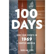 100 Days How Four Events in 1969 Shaped America
