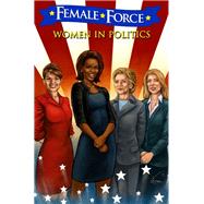 Female Force: Women in Politics: Hillary Clinton, Sarah Palin, Michelle Obama, and Caroline Kennedy