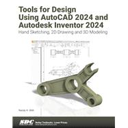 Tools for Design Using AutoCAD 2024 and Autodesk Inventor 2024: Hand Sketching, 2D Drawing and 3D Modeling