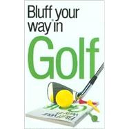 The Bluffer's Guide® to Golf; Bluff Your Way® in Golf