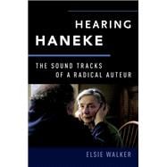 Hearing Haneke The Sound Tracks of a Radical Auteur
