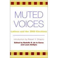 Muted Voices Latinos and the 2000 Elections