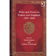 Print and Power in France and England, 1500-1800