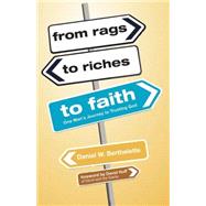 From Rags to Riches to Faith : One Man's Journey to Trusting God