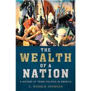 The Wealth of a Nation A History of Trade Politics in America,9780190865917