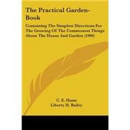 Practical Garden-Book : Containing the Simplest Directions for the Growing of the Commonest Things about the House and Garden (1900)