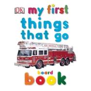 My First Things That Go Board Book