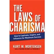The Laws of Charisma: How to Captivate, Inspire, and Influence for Maximum Success
