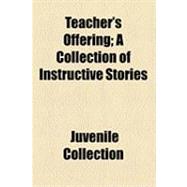 Teacher's Offering: A Collection of Instructive Stories
