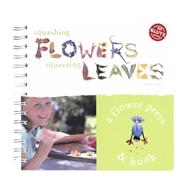 Squashing Flowers Squeezing Leaves: A Nature Press & Book