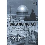 Balancing Act: US Foreign Policy and the Arab-Israeli Conflict