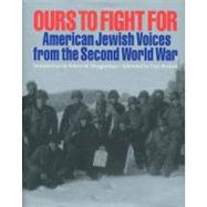 Ours to Fight For : American Jewish Voices from the Second World War