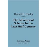 The Advance of Science in the Last Half-Century (Barnes & Noble Digital Library)