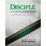Disciple Fast Track Into the Word, Into the World Luke-Acts Study Manual