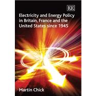 Electricity and Energy Policy in Britain, France and the United States Since 1945