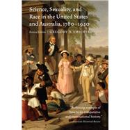 Science, Sexuality, and Race in the United States and Australia 1780-1940