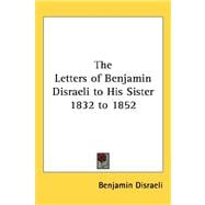 The Letters of Benjamin Disraeli to His Sister 1832 to 1852